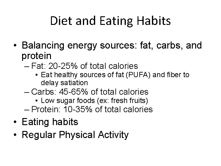 Diet and Eating Habits • Balancing energy sources: fat, carbs, and protein – Fat: