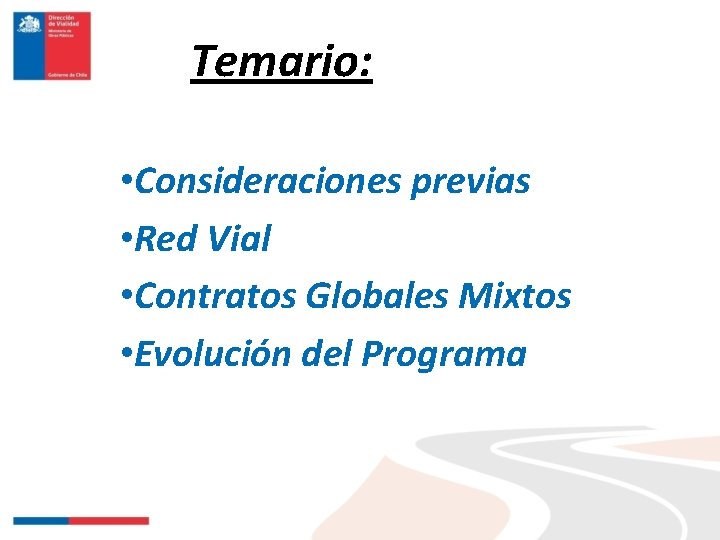 Temario: • Consideraciones previas • Red Vial • Contratos Globales Mixtos • Evolución del