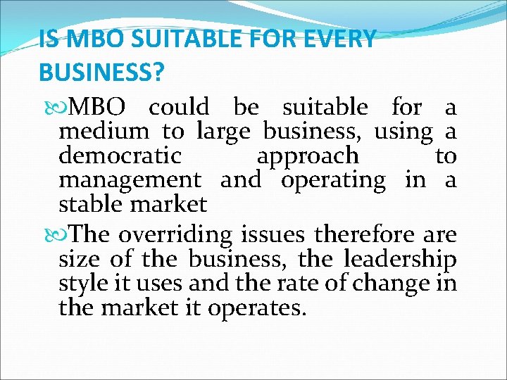 IS MBO SUITABLE FOR EVERY BUSINESS? MBO could be suitable for a medium to