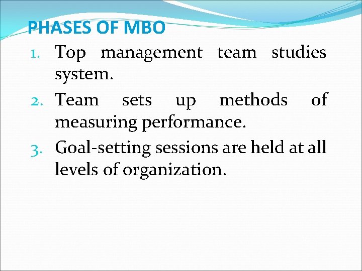 PHASES OF MBO 1. Top management team studies system. 2. Team sets up methods