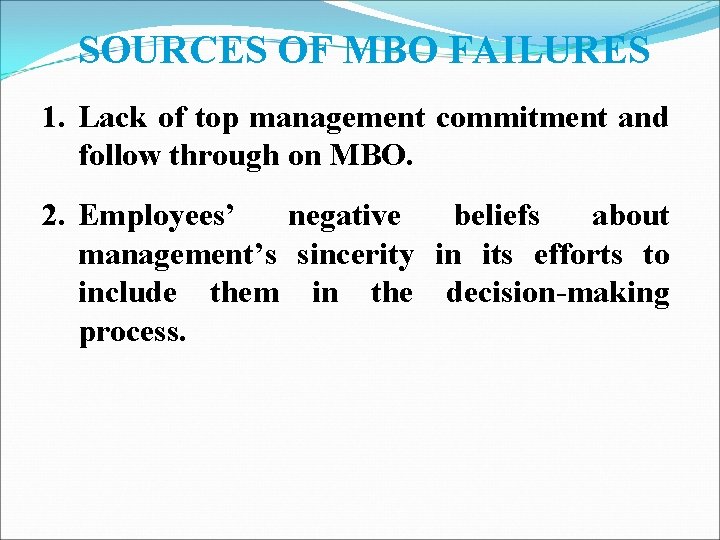 SOURCES OF MBO FAILURES 1. Lack of top management commitment and follow through on