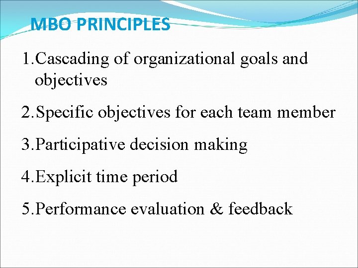 MBO PRINCIPLES 1. Cascading of organizational goals and objectives 2. Specific objectives for each