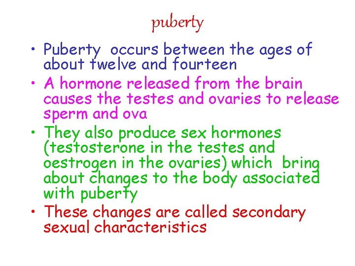 puberty • Puberty occurs between the ages of about twelve and fourteen • A