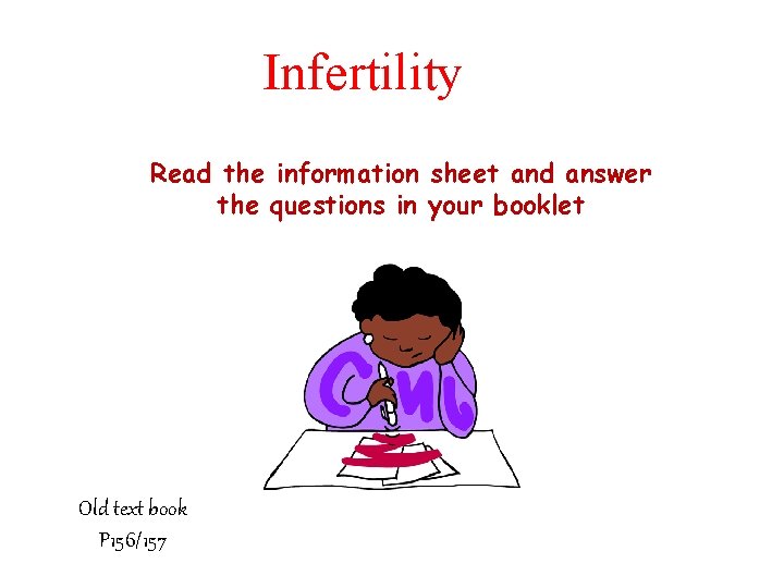 Infertility Read the information sheet and answer the questions in your booklet Old text