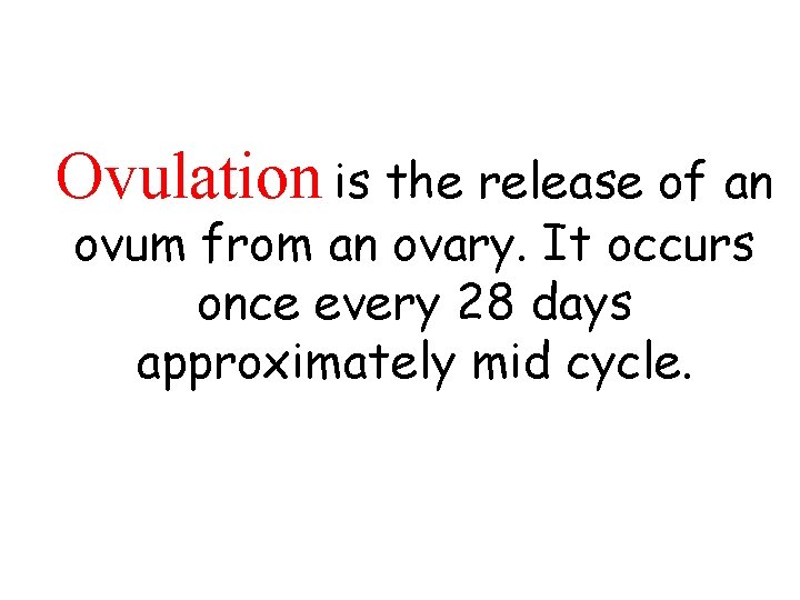 Ovulation is the release of an ovum from an ovary. It occurs once every