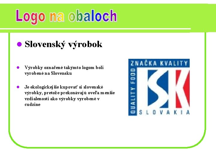 l Slovenský výrobok l Výrobky označené takýmto logom boli vyrobené na Slovensku l Je