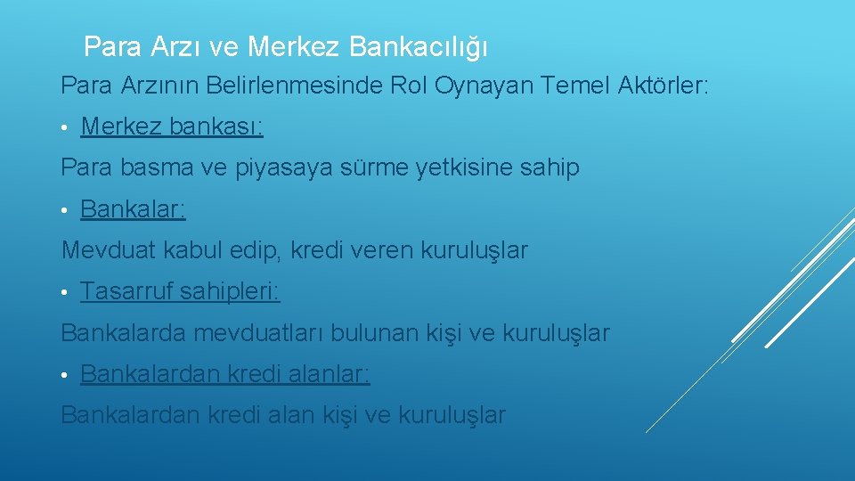 Para Arzı ve Merkez Bankacılığı Para Arzının Belirlenmesinde Rol Oynayan Temel Aktörler: • Merkez