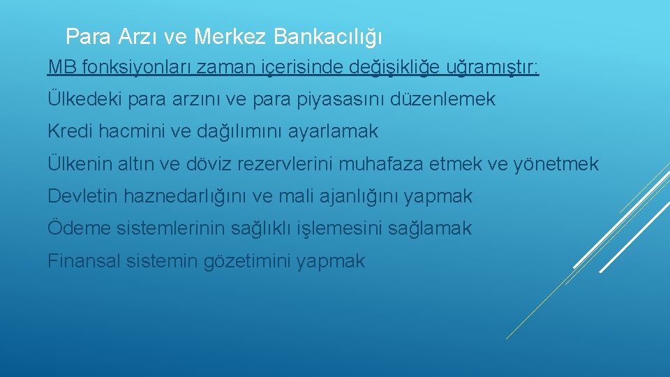 Para Arzı ve Merkez Bankacılığı MB fonksiyonları zaman içerisinde değişikliğe uğramıştır: Ülkedeki para arzını