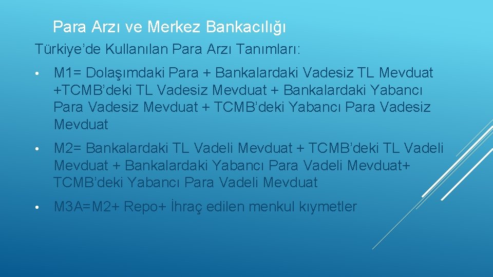 Para Arzı ve Merkez Bankacılığı Türkiye’de Kullanılan Para Arzı Tanımları: • M 1= Dolaşımdaki
