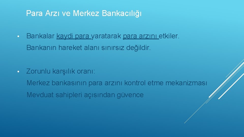 Para Arzı ve Merkez Bankacılığı • Bankalar kaydi para yaratarak para arzını etkiler. Bankanın