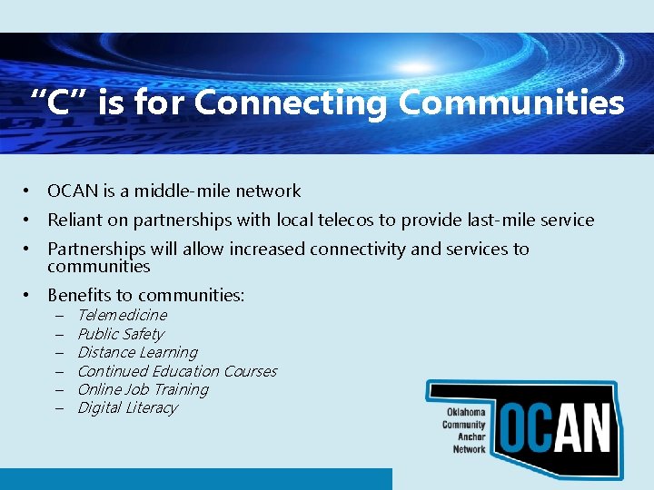 “C” is for Connecting Communities • OCAN is a middle-mile network • Reliant on