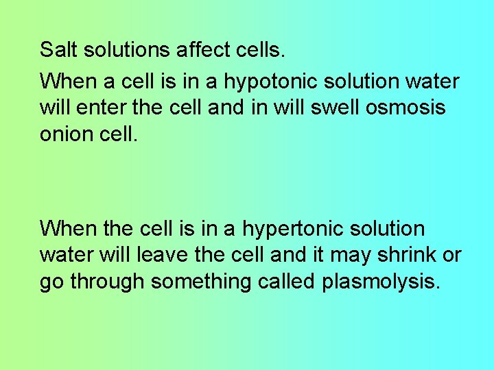 Salt solutions affect cells. When a cell is in a hypotonic solution water will