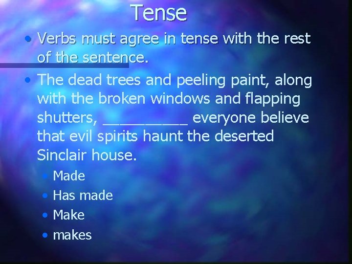 Tense • Verbs must agree in tense with the rest of the sentence. •