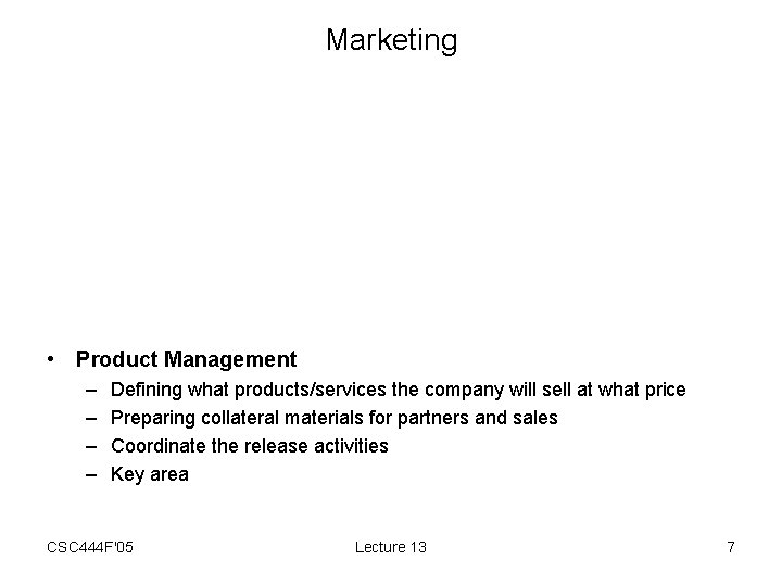 Marketing • Product Management – – Defining what products/services the company will sell at