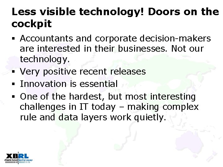 Less visible technology! Doors on the cockpit § Accountants and corporate decision-makers are interested