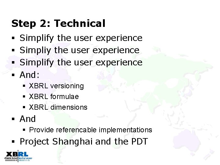 Step 2: Technical § § Simplify the user experience And: § XBRL versioning §