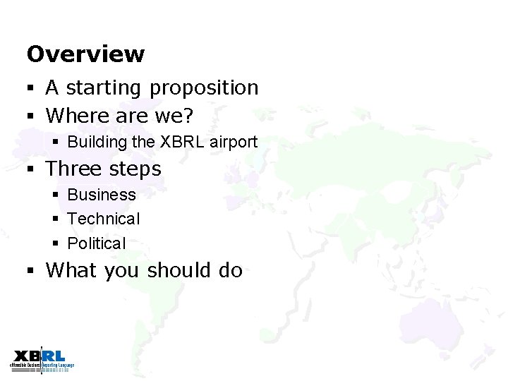 Overview § A starting proposition § Where are we? § Building the XBRL airport