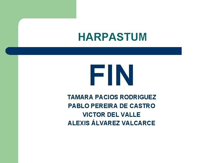 HARPASTUM FIN TAMARA PACIOS RODRIGUEZ PABLO PEREIRA DE CASTRO VICTOR DEL VALLE ALEXIS ÁLVAREZ