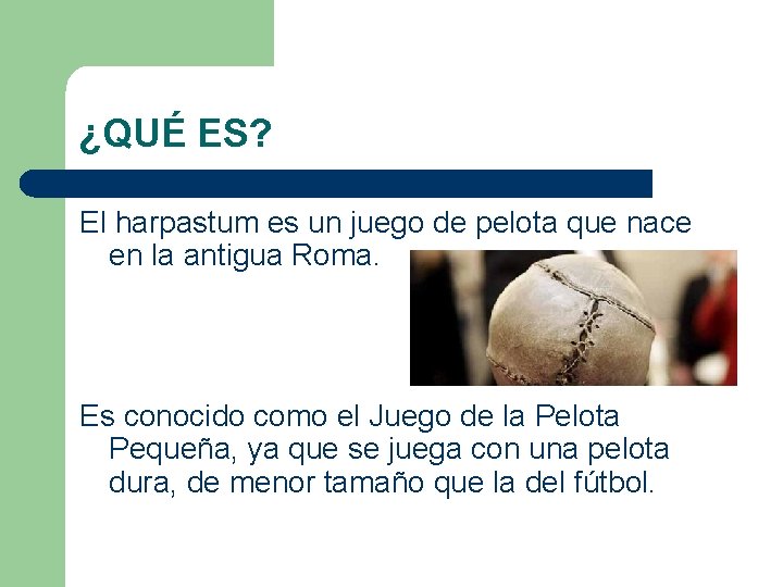 ¿QUÉ ES? El harpastum es un juego de pelota que nace en la antigua