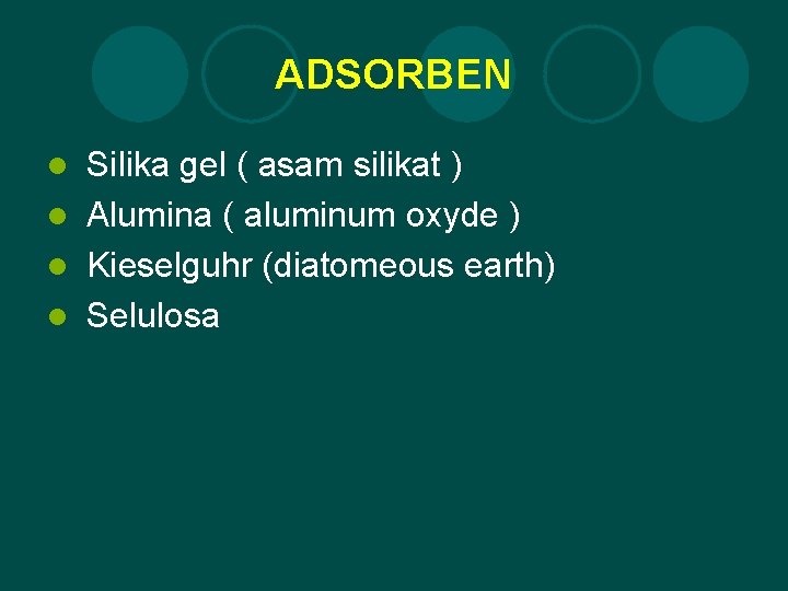 ADSORBEN Silika gel ( asam silikat ) l Alumina ( aluminum oxyde ) l