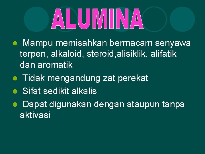 Mampu memisahkan bermacam senyawa terpen, alkaloid, steroid, alisiklik, alifatik dan aromatik l Tidak mengandung