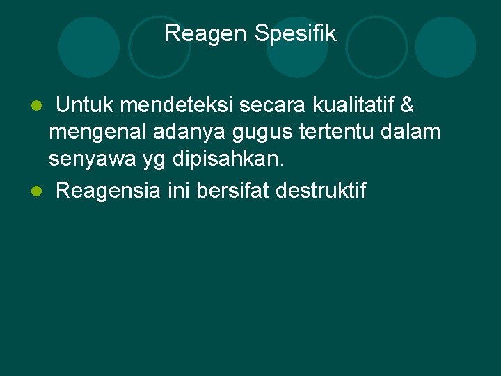 Reagen Spesifik Untuk mendeteksi secara kualitatif & mengenal adanya gugus tertentu dalam senyawa yg