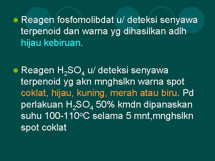 l Reagen fosfomolibdat u/ deteksi senyawa terpenoid dan warna yg dihasilkan adlh hijau kebiruan.