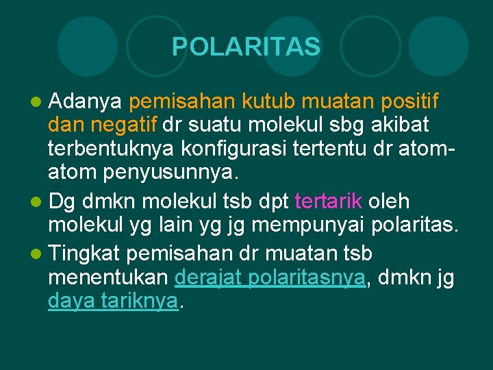 POLARITAS l Adanya pemisahan kutub muatan positif dan negatif dr suatu molekul sbg akibat