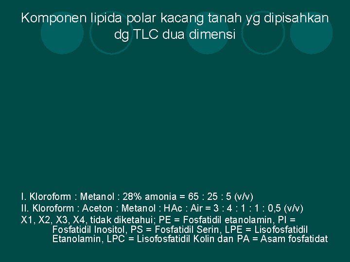 Komponen lipida polar kacang tanah yg dipisahkan dg TLC dua dimensi I. Kloroform :