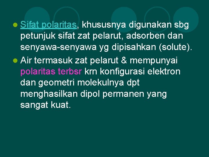 l Sifat polaritas, khususnya digunakan sbg petunjuk sifat zat pelarut, adsorben dan senyawa-senyawa yg