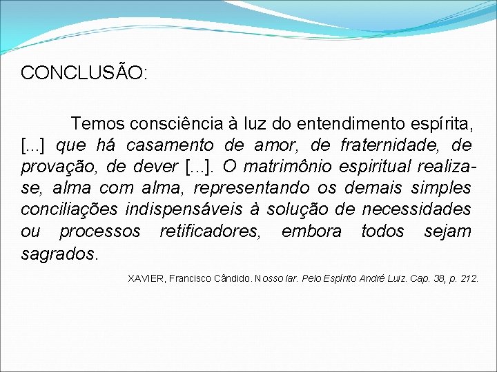 CONCLUSÃO: Temos consciência à luz do entendimento espírita, [. . . ] que há