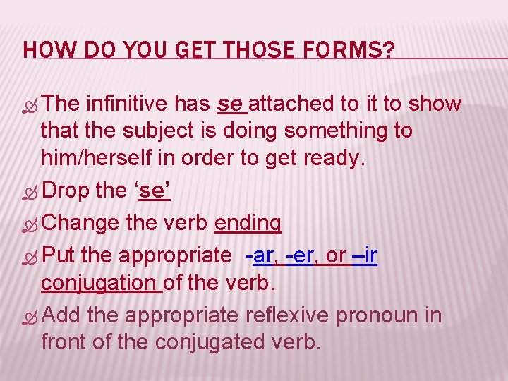 HOW DO YOU GET THOSE FORMS? The infinitive has se attached to it to