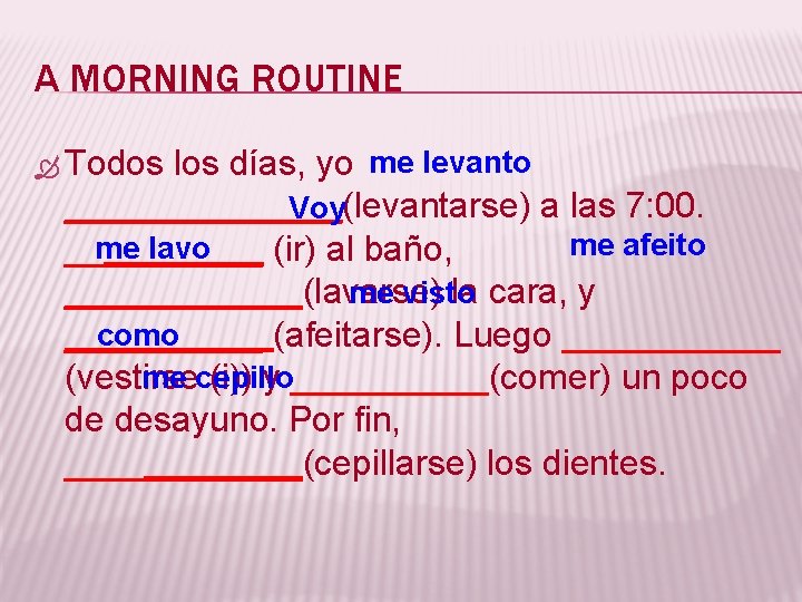 A MORNING ROUTINE Todos los días, yo me levanto _______(levantarse) a las 7: 00.