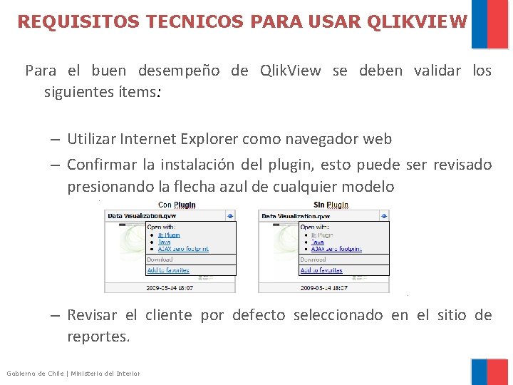 REQUISITOS TECNICOS PARA USAR QLIKVIEW Para el buen desempeño de Qlik. View se deben