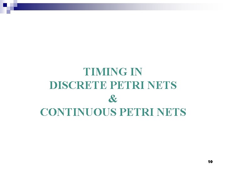 TIMING IN DISCRETE PETRI NETS & CONTINUOUS PETRI NETS 10 