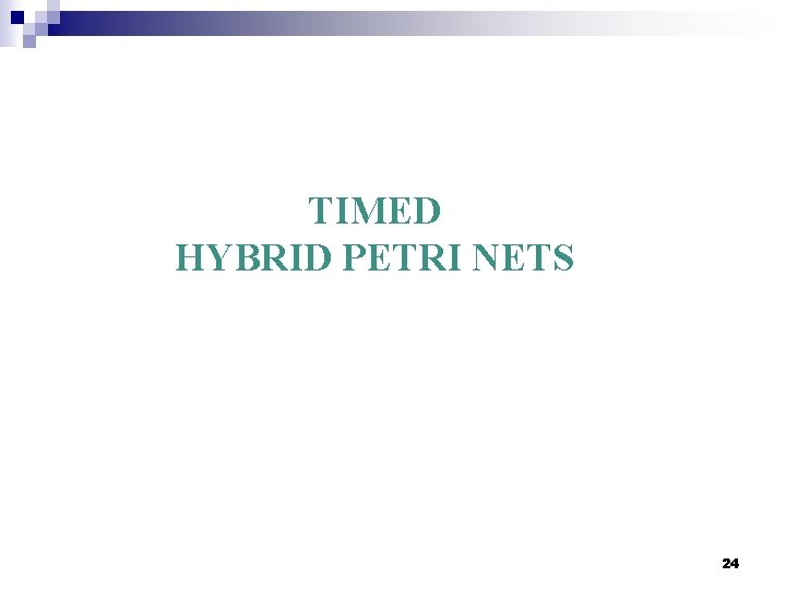 TIMED HYBRID PETRI NETS 24 