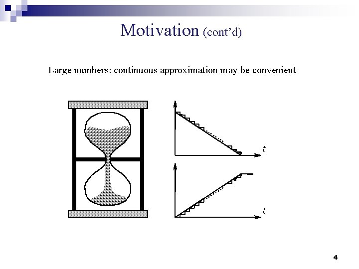 Motivation (cont’d) Large numbers: continuous approximation may be convenient t t 4 