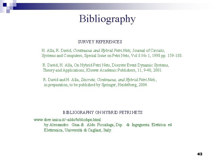 Bibliography SURVEY REFERENCES H. Alla, R. David, Continuous and Hybrid Petri Nets, Journal of