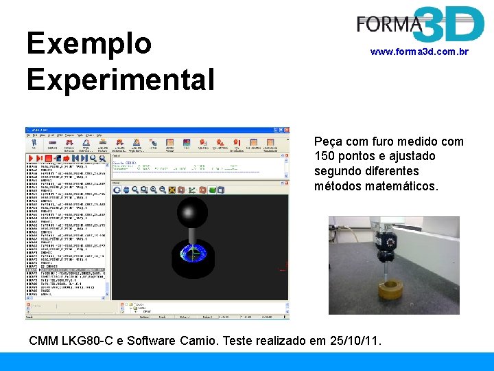 Exemplo Experimental www. forma 3 d. com. br Peça com furo medido com 150