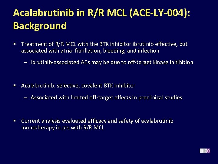 Acalabrutinib in R/R MCL (ACE-LY-004): Background § Treatment of R/R MCL with the BTK