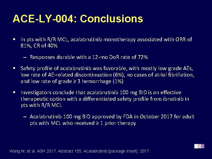 ACE-LY-004: Conclusions § In pts with R/R MCL, acalabrutinib monotherapy associated with ORR of