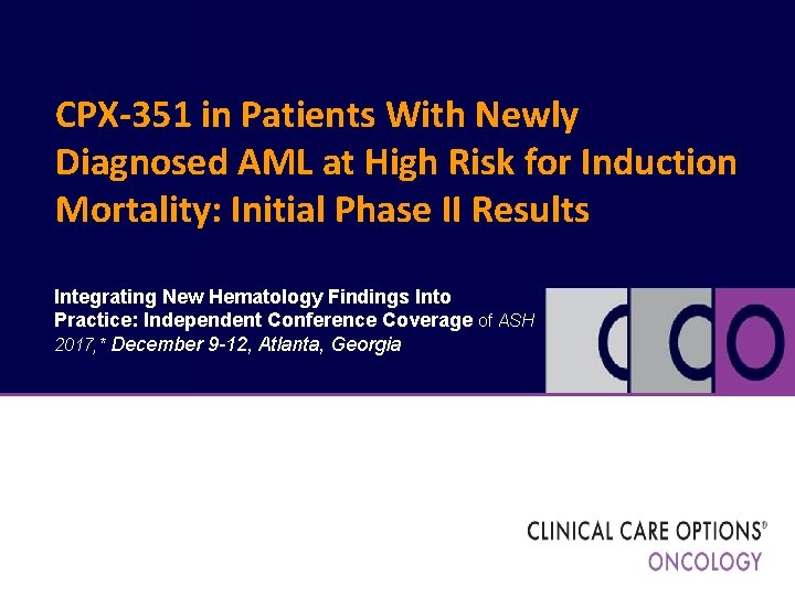 CPX-351 in Patients With Newly Diagnosed AML at High Risk for Induction Mortality: Initial