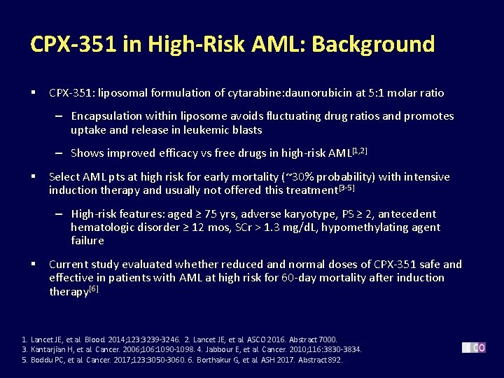 CPX-351 in High-Risk AML: Background § CPX-351: liposomal formulation of cytarabine: daunorubicin at 5:
