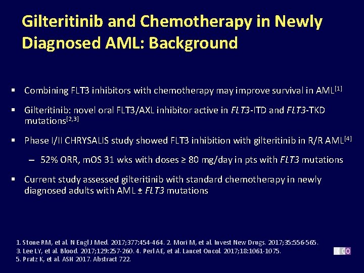 Gilteritinib and Chemotherapy in Newly Diagnosed AML: Background § Combining FLT 3 inhibitors with