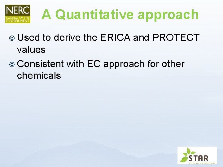 A Quantitative approach ¥ Used to derive the ERICA and PROTECT values ¥ Consistent