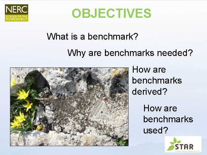 OBJECTIVES What is a benchmark? Why are benchmarks needed? How are benchmarks derived? How