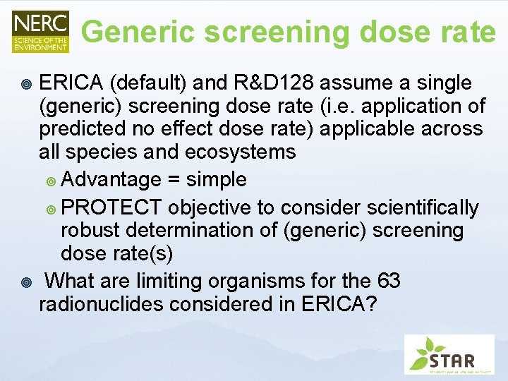 Generic screening dose rate ERICA (default) and R&D 128 assume a single (generic) screening