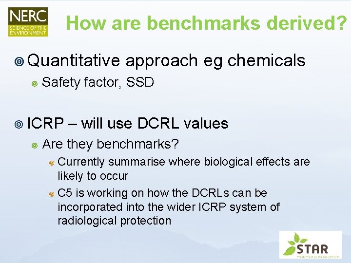 How are benchmarks derived? ¥ Quantitative approach eg chemicals ¥ Safety factor, SSD ¥