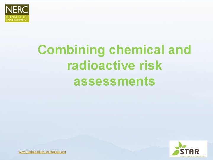 Combining chemical and radioactive risk assessments www. radioecology-exchange. org 