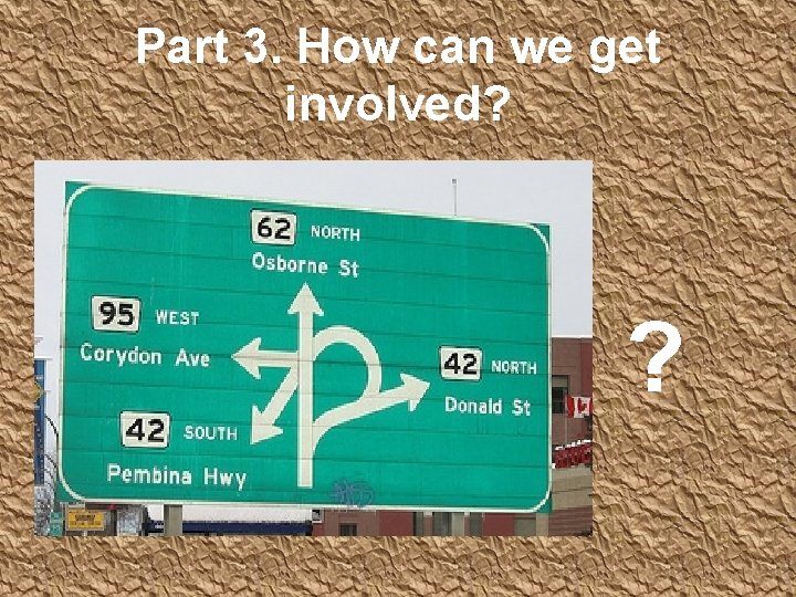 Part 3. How can we get involved? ? 